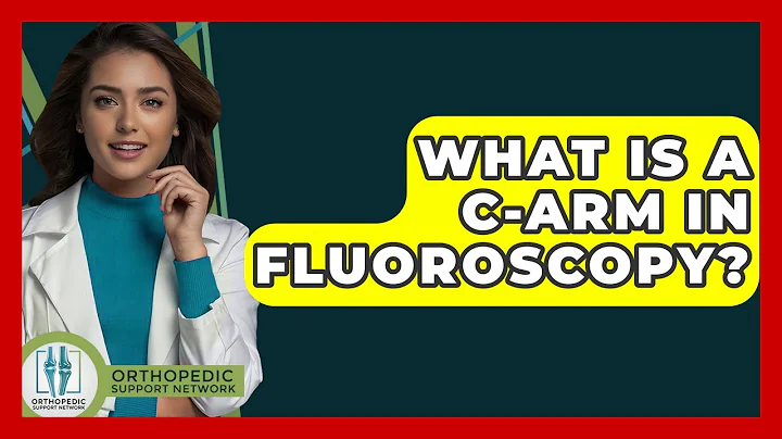 What Is A C-arm In Fluoroscopy? - Orthopedic Support Network