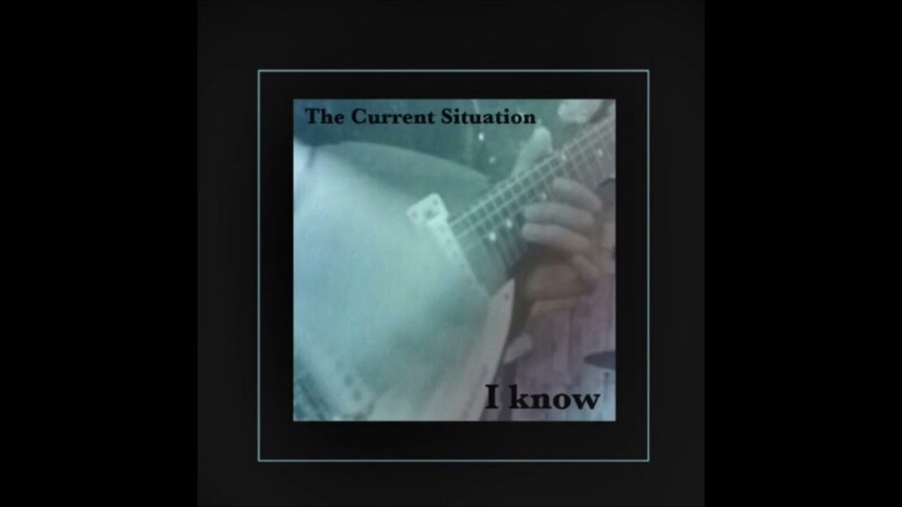 Guarda I Know- The Current Situation su YouTube Guarda I Know- The Current Situation su YouTube