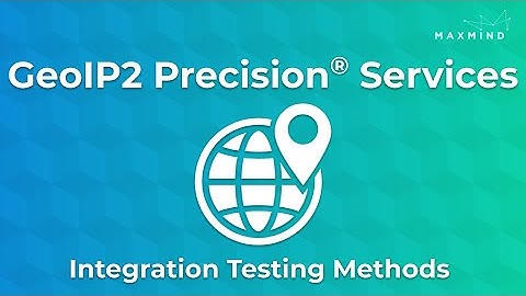 GeoIP2® Precision Web Services: Integration Testing Methods