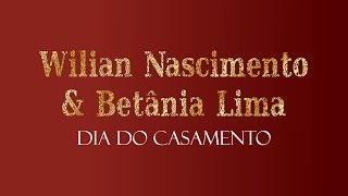Wilian Nascimento e Betânia Lima - Dia do Casamento