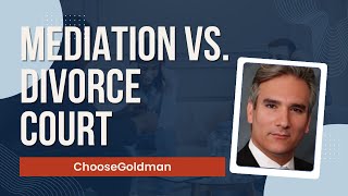 Is Mediation Better Than Divorce Court?