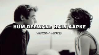Hum Deewane Hain Aapke - ( Slowed   Reverb )