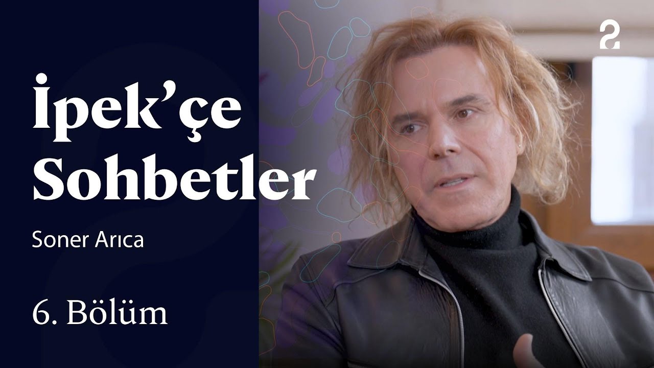 İpek’çe Sohbetler | Soner Arıca | 6. Bölüm
