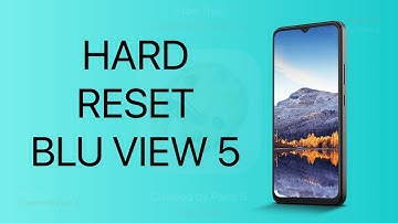How to hard reset BLU VIEW 5 | DT DailyTech