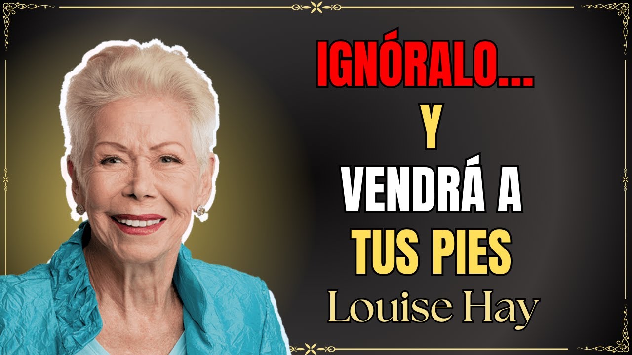 Cuando dejas de buscarlo… es cuando él empieza a rogar por ti - Louise hay