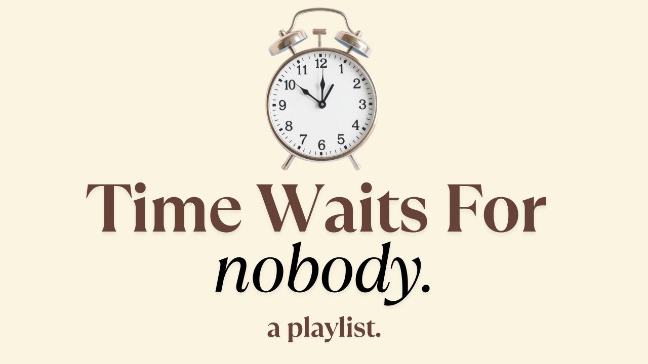 Time waits for nobody  - a playlist