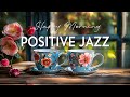 Positive morning march jazz smooth coffee jazz music  relaxing bossa nova piano for energy the day