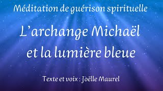 L'Archange Michaël et la lumière bleue. Voyage astral, guérison quantique avec Joëlle Maurel