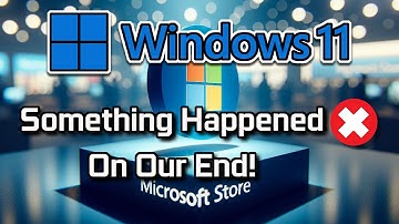 Something Happened On Our End. Try Again Later - Windows Store [2025 FIX]