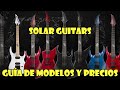 ???? SOLAR GUITARS ????GUÍA DE SUS MODELOS Y PRECIOS