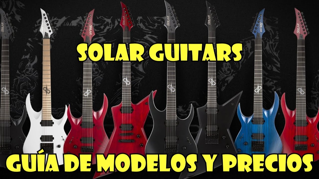 🎸 SOLAR GUITARS 🎸GUÍA DE SUS MODELOS Y PRECIOS - YouTube
