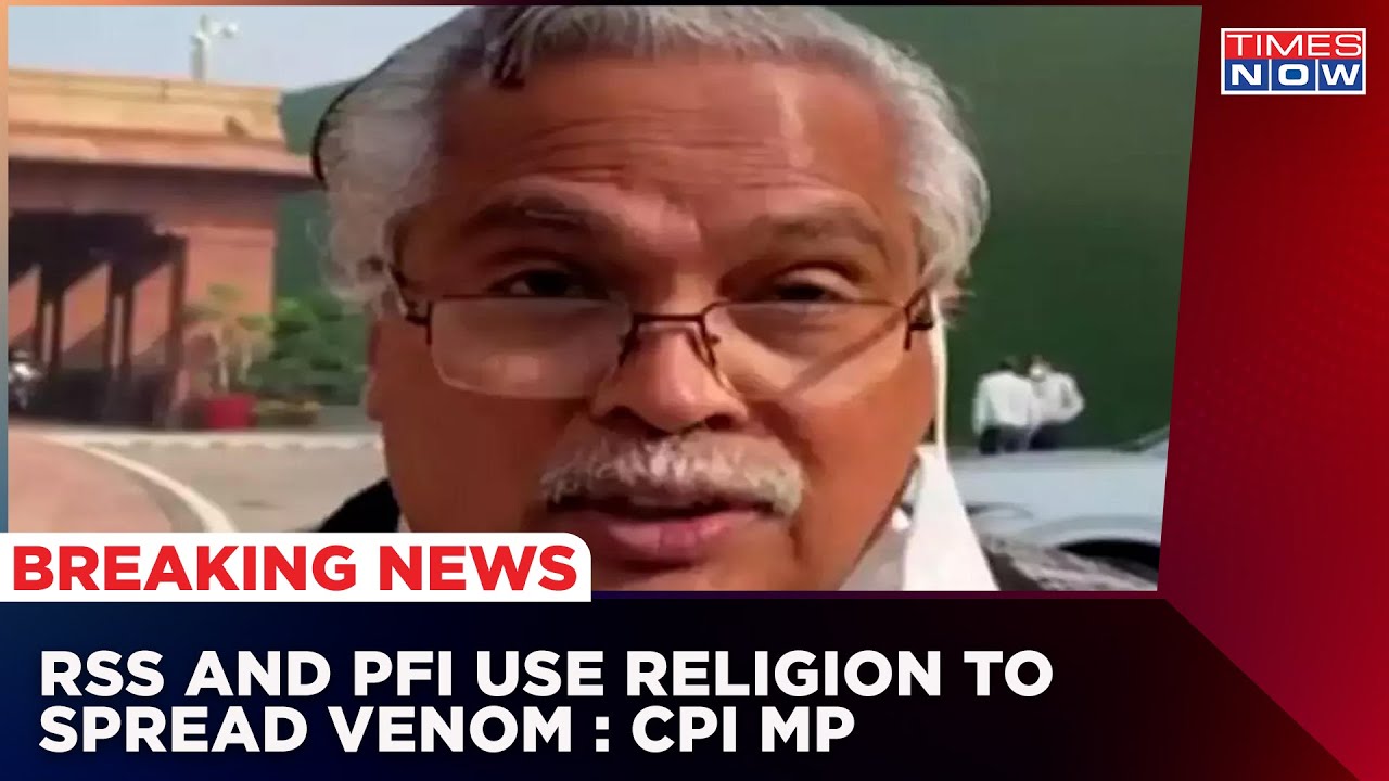 CPI MP Binoy Viswam Draws Parallel Between RSS And PFI says, 'They Use Religion To Spread Venom.'