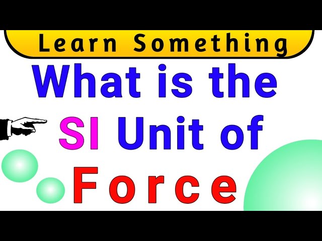 What is the SI of Force || SI Unit of Force || Unit of Force || physics - YouTube