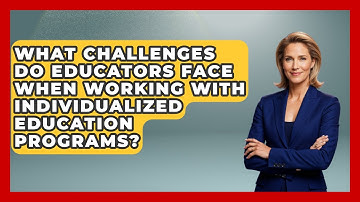 What Challenges Do Educators Face When Working With Individualized Education Programs?