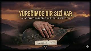 Yüreğimde Bir Sızı Var Hüzünlü Anadolu Türküsü