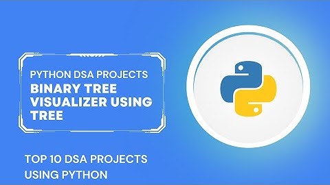 Binary Tree Visualizer  | Top 10 Python DSA Mini Projects For Beginners
