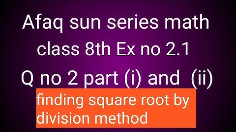 Afaq sun series math class 8 Ex no 2.1 Q no 2 part (i) and (ii)find square root by division method