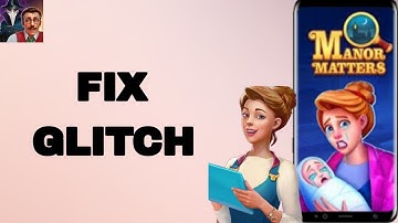 How To Fix And Solve Glitch On Manor Matters App | Final Solution