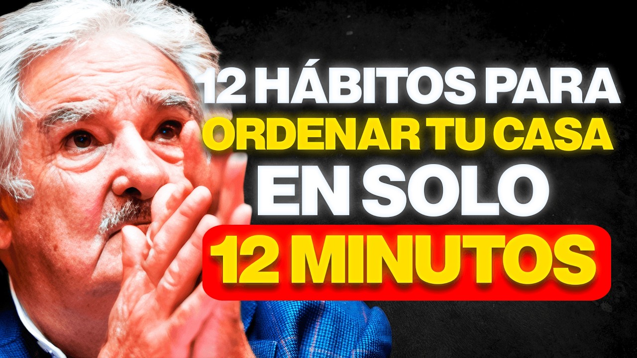 12 hábitos para ordenar tu casa en solo 12 minutos -Pepe Mujica