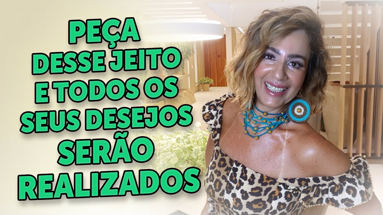 PEÇA DESSE JEITO E TODOS OS SEUS DESEJOS SERÃO REALIZADOS