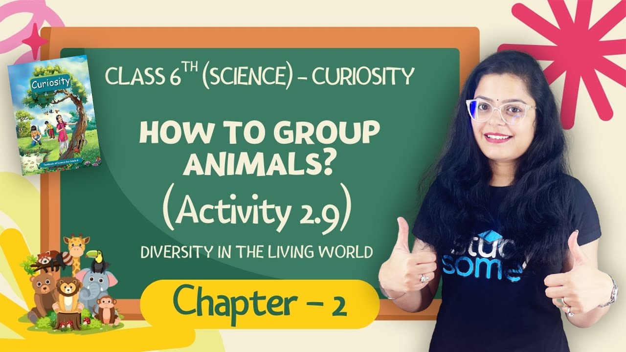 How to Group Animals? Activity 2.9 Explained | Class 6 Science (Curiosity) Chapter 2 | CBSE 2025-26