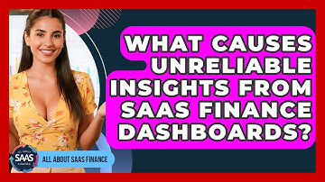 What Causes Unreliable Insights From SaaS Finance Dashboards? - All About SaaS Finance