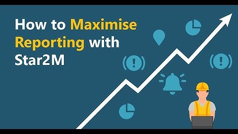 How to Maximise Reporting with Star2M