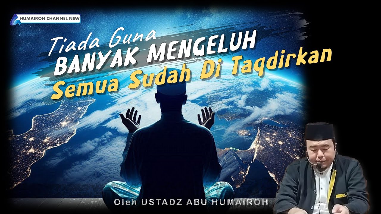 TIADA GUNA BANYAK MENGELUH, SEMUA SUDAH DI TAQDIRKAN | USTADZ ABU HUMAIROH
