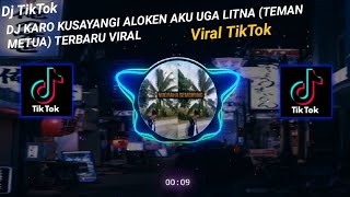 DJ KARO KUSAYANGI ALOKEN AKU UGA LITNA (TEMAN METUA) TERBARU VIRAL