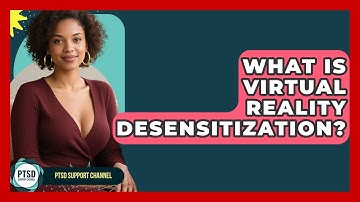 What Is Virtual Reality Desensitization? - PTSD Support Channel