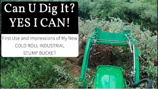 #157 Cold Roll Industrial STUMP BUCKET First Use and First Impressions on the John Deere 2032R