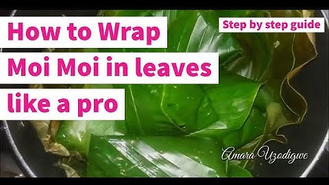 HOW TO WRAP MOI MOI IN LEAVES LIKE A PRO:  STEP BY STEP GUIDE