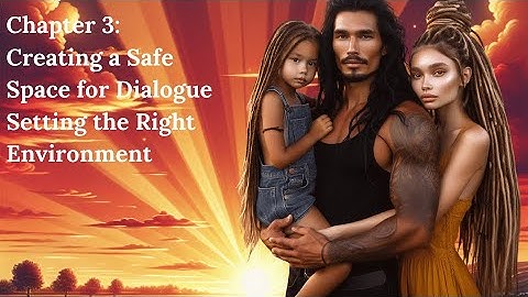 Creating a Safe Space for Dialogue Setting the Right Environment