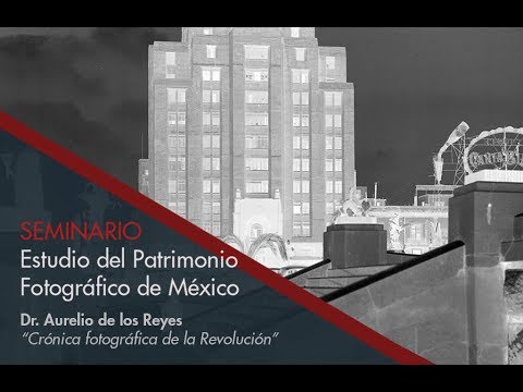  Seminario Estudio del Patrimonio Fotográfico de México - Dr. Aurelio de los Reyes