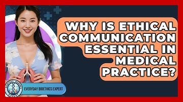 Why Is Ethical Communication Essential In Medical Practice? - Everyday Bioethics Expert