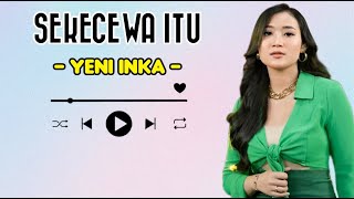 Yeni Inka  Sekecewa Itu  Lirik Lagu