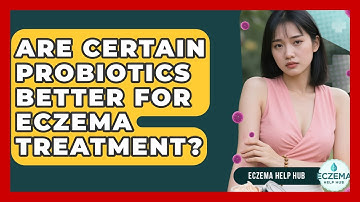Are Certain Probiotics Better For Eczema Treatment? - Eczema Help Hub