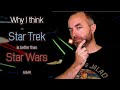 Why Star Trek is better than Star Wars