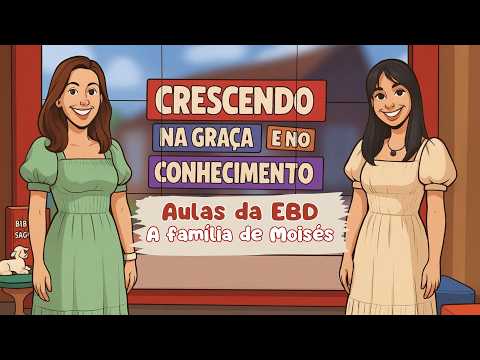 06/07/2026 - [Crescendo na Graça] - ICM - "Aulas da EBD - "A familia de Moisés."