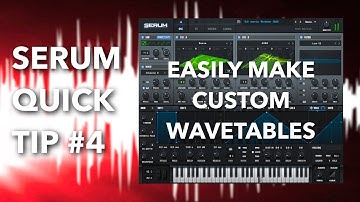 Serum Quick Tip #4 - Easily Make Custom Wavetables