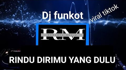 Dj funkot - Rindu dirimu yang dulu new2024