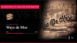 M-Eighteen feat Walter Nascimento - Ways De Moz🇲🇿 (prod by Billy Ray)