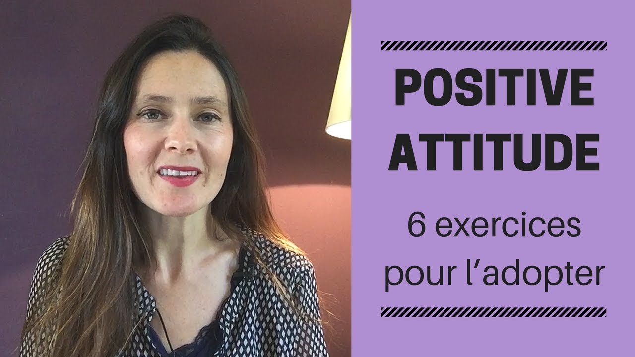 POSITIVE Attitude : 6 exercices pour l'adopter - YouTube