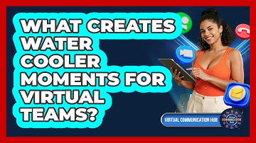 What Creates Water Cooler Moments For Virtual Teams?
