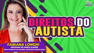 Direitos do Autista- Escola e Planos de Saúde Com Fabiana Longhi - #podcast #55