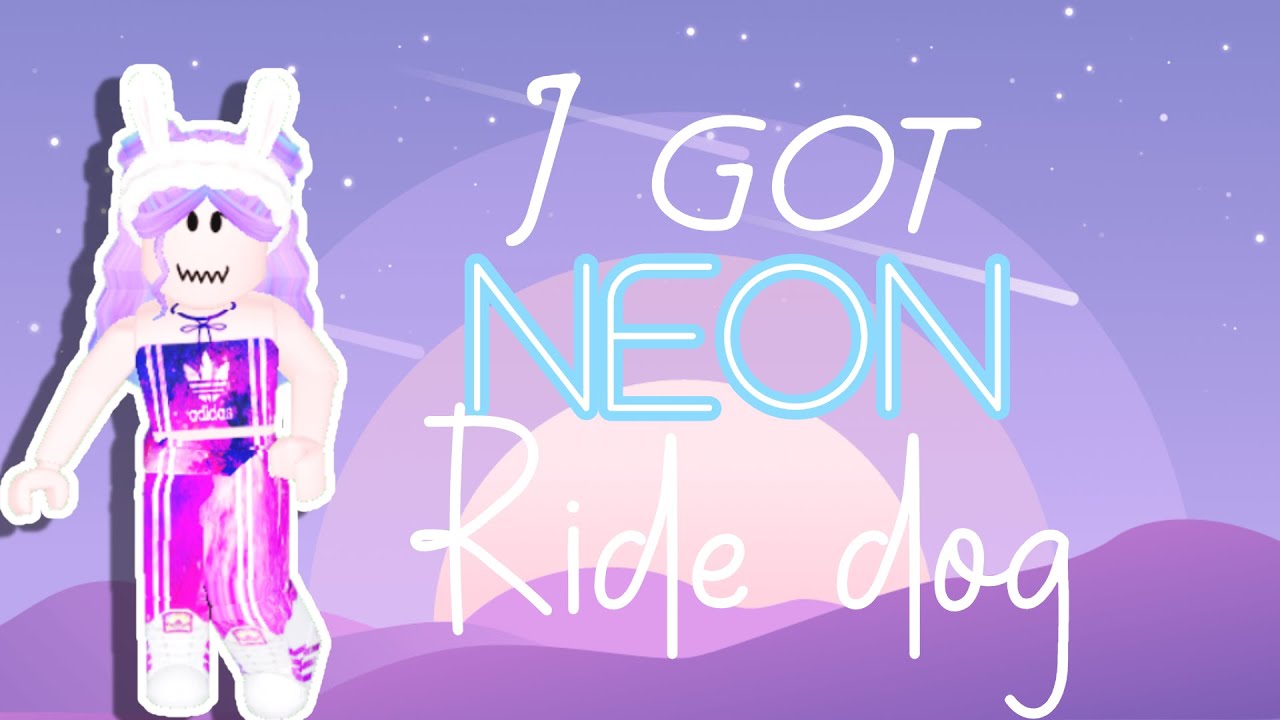 Neon Ride Dog I got a Neon Ride Dog!!! ||Roblox RP|| - YouTube