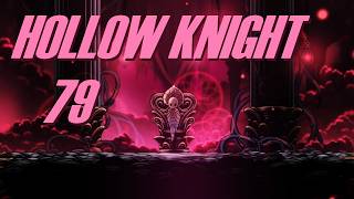 [HK] THE FINAL CLIMB, PART 5 | Hollow Knight Episode 79