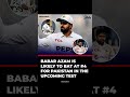 Babar Azam will play at No 4 for Pakistan in Tests against Bangladesh.