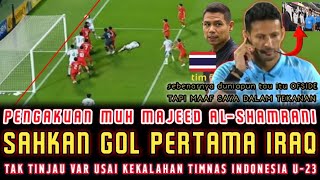 🔴 AKUI SALAH❗️AHIRNYA Mohammed Majeed Al-Shamrani JUJUR AKUI ALASAN SAHKAN GOL PERTAMA IRAQ