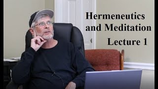 Hermeneutics and Meditation: Lecture 1